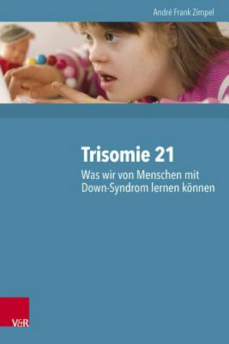 Trisomie 21 Hg.Zimpel/EBook; Trisomie 21 ? Was wir von Menschen mit Down-Syndrom lernen koennen