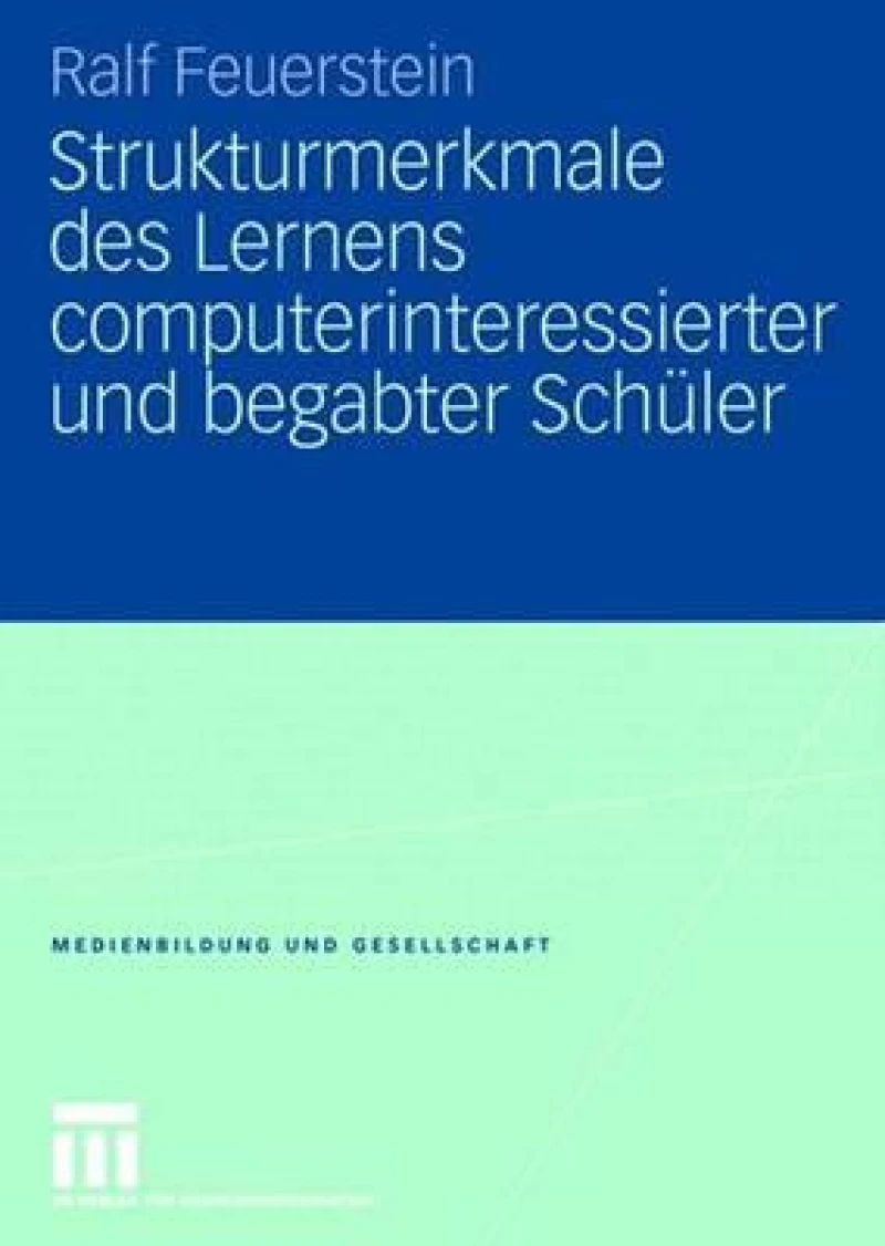 Strukturmerkmale des Lernens computerinteressierter und begabter Schuler