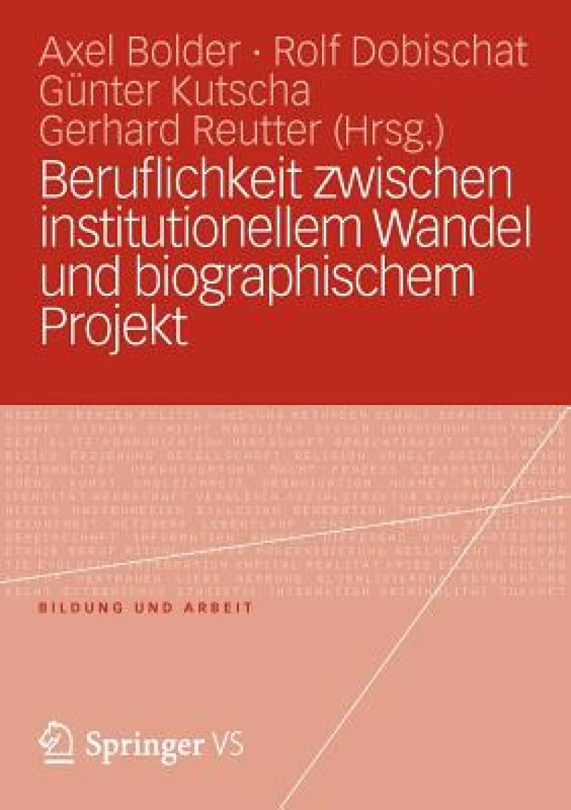 Beruflichkeit zwischen institutionellem Wandel und biographischem Projekt