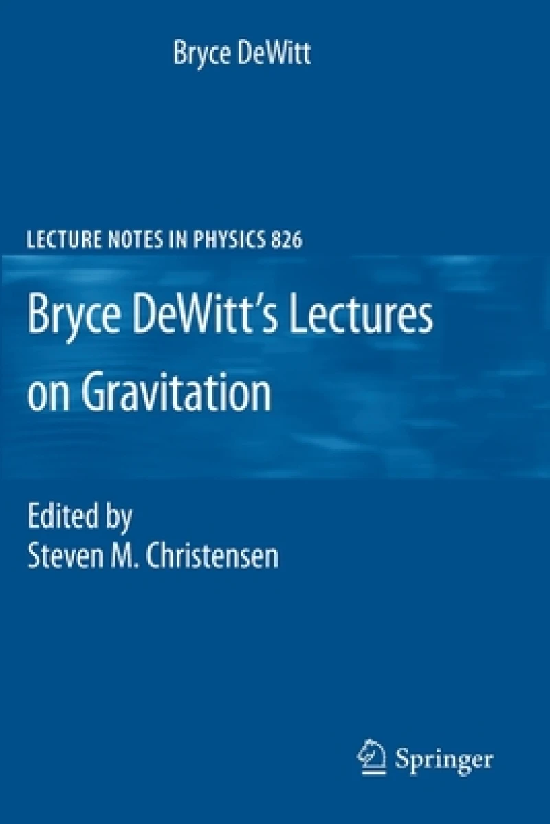 Bryce DeWitt''s Lectures on Gravitation