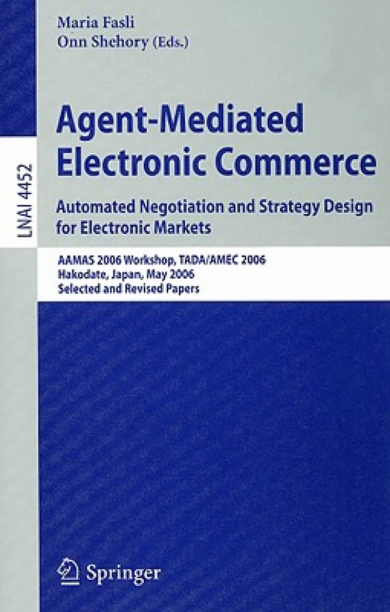 Agent-Mediated Electronic Commerce. Automated Negotiation and Strategy Design for Electronic Markets