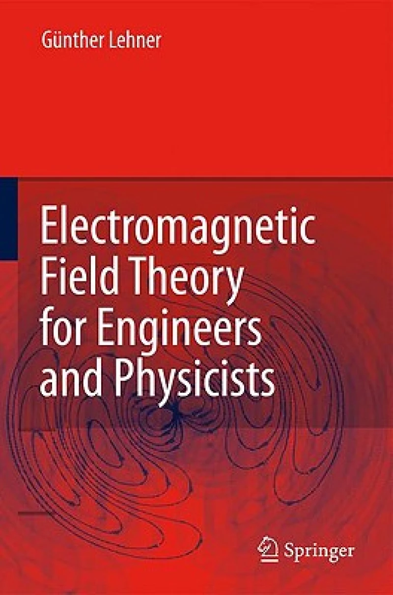 Electromagnetic Field Theory for Engineers and Physicists