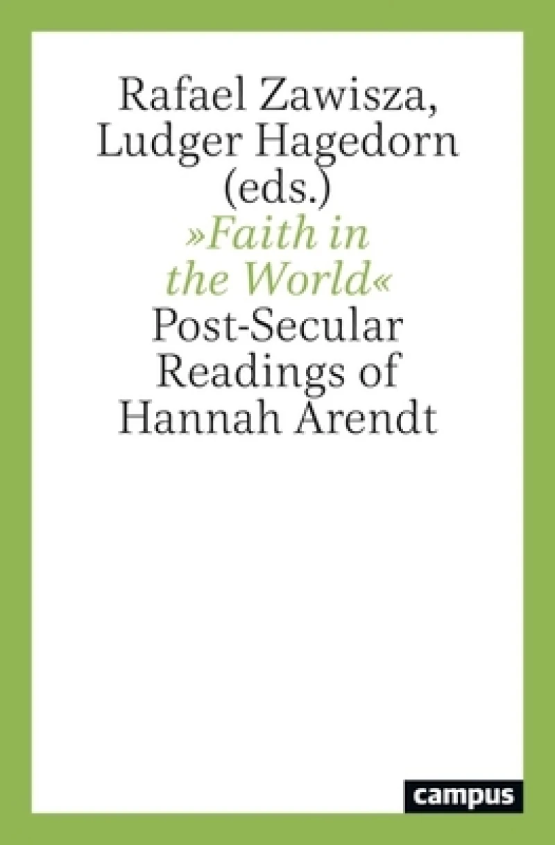 Faith in the World – Post–Secular Readings of Hannah Arendt