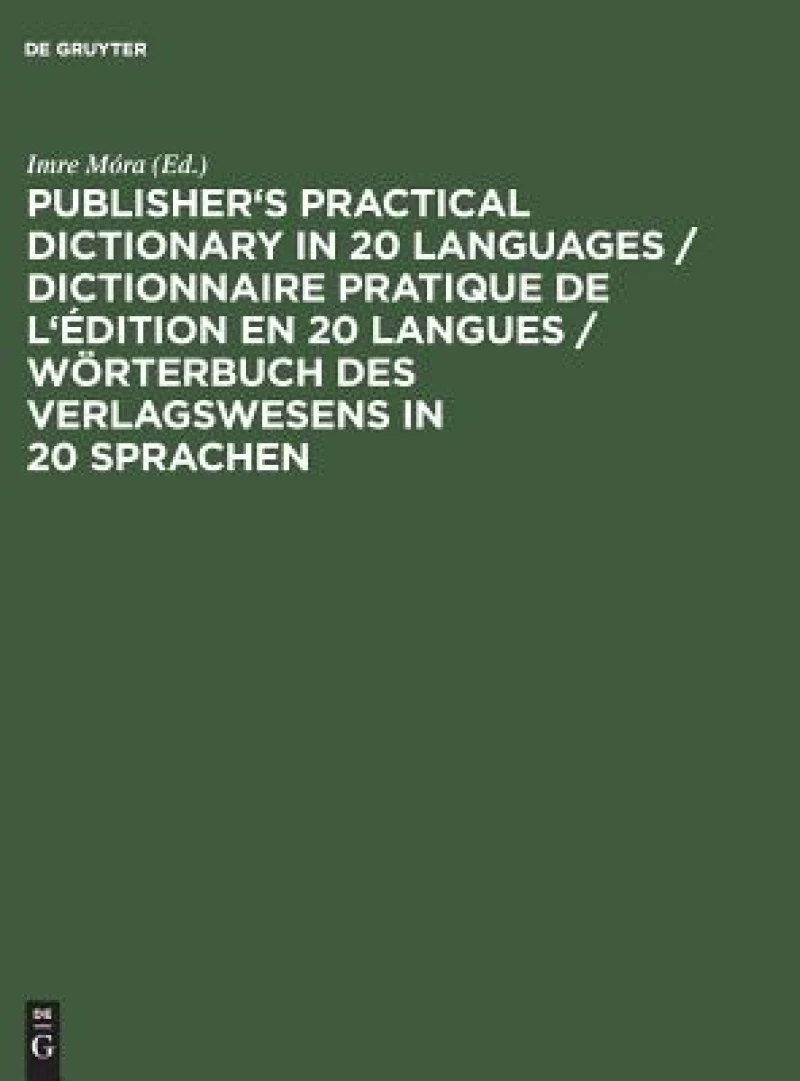 Publisher''s Practical Dictionary in 20 Languages / Dictionnaire pratique de l''édition en 20 langues / Wörterbuch des Verlagswesens in 20 Sprachen