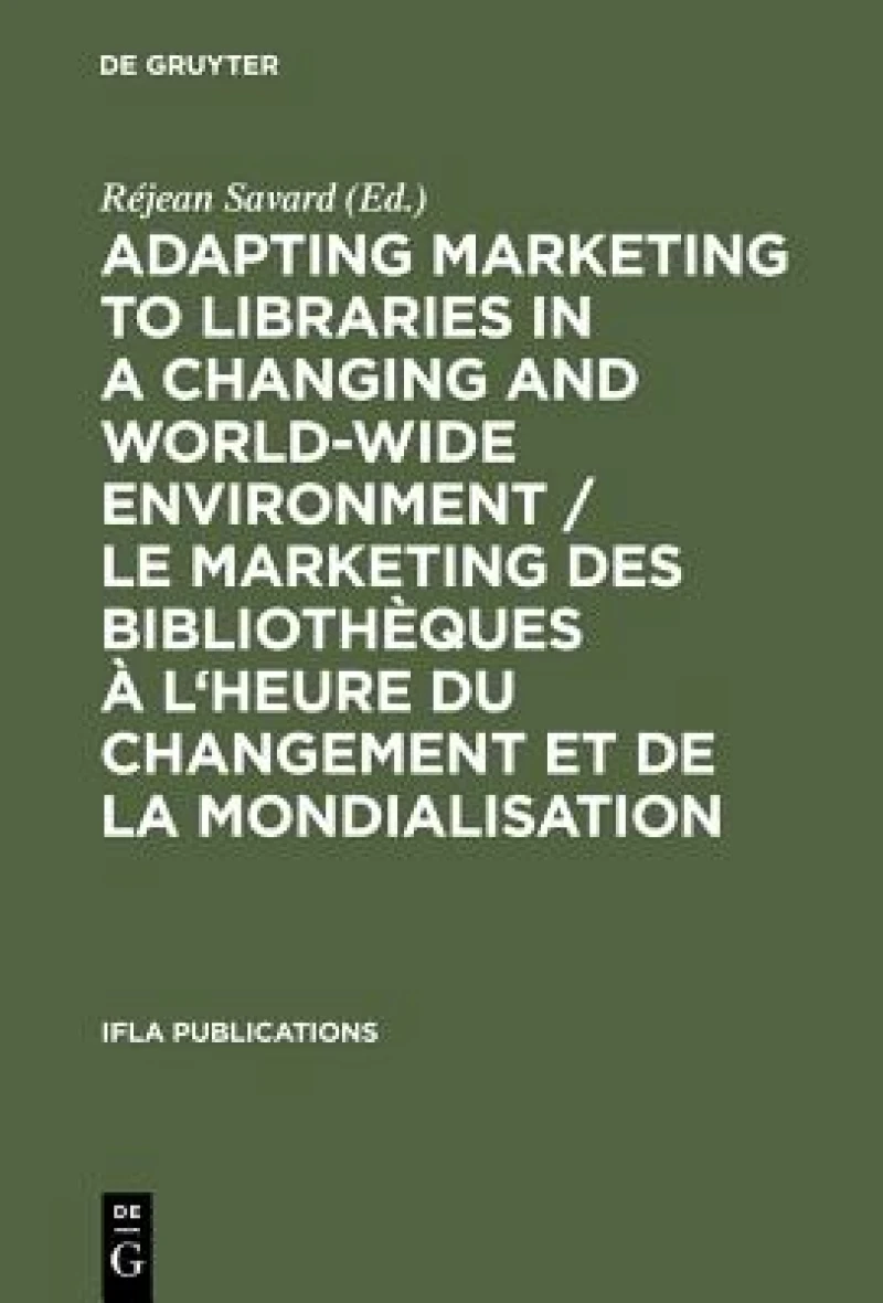 Adapting Marketing to Libraries in a Changing and World-wide Environment / Le marketing des bibliothèques à l''heure du changement et de la mondialisation