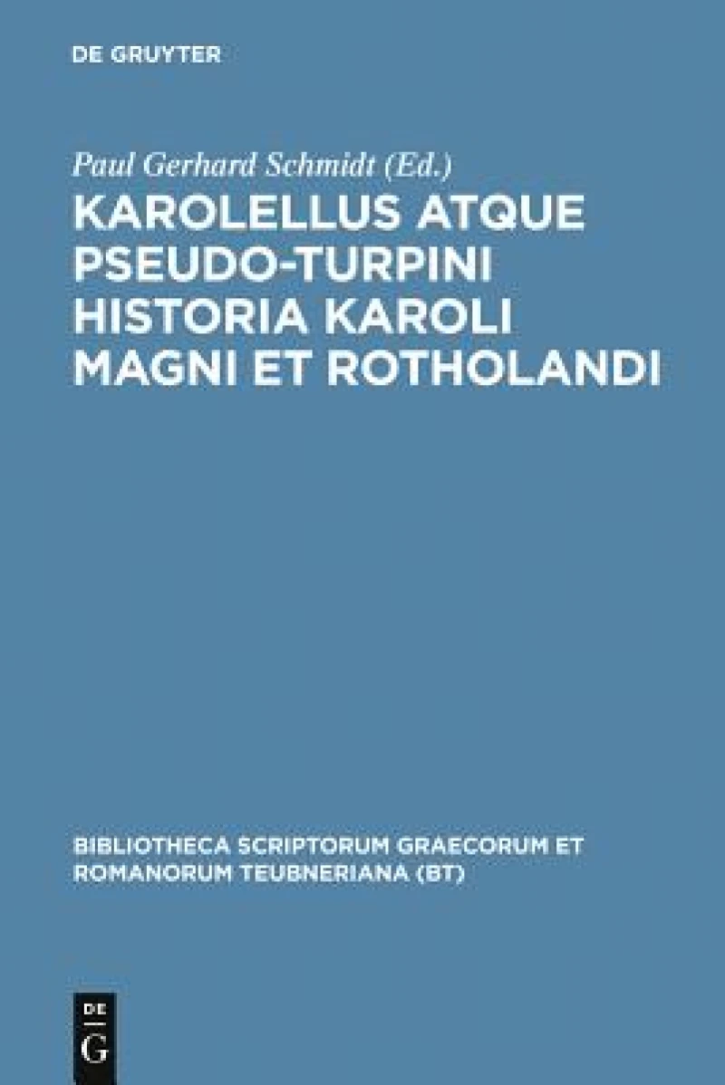 Karolellus atque Pseudo-Turpini Historia Karoli Magni et Rotholandi
