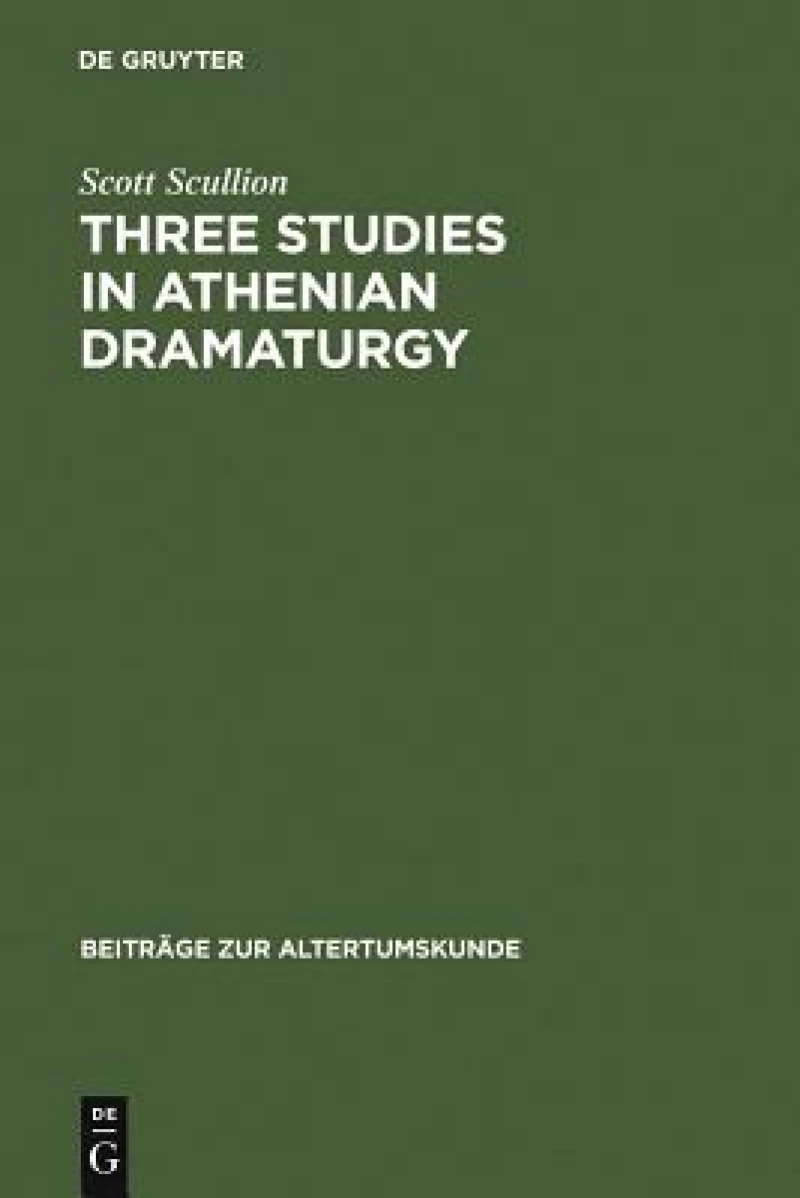 Three Studies in Athenian Dramaturgy