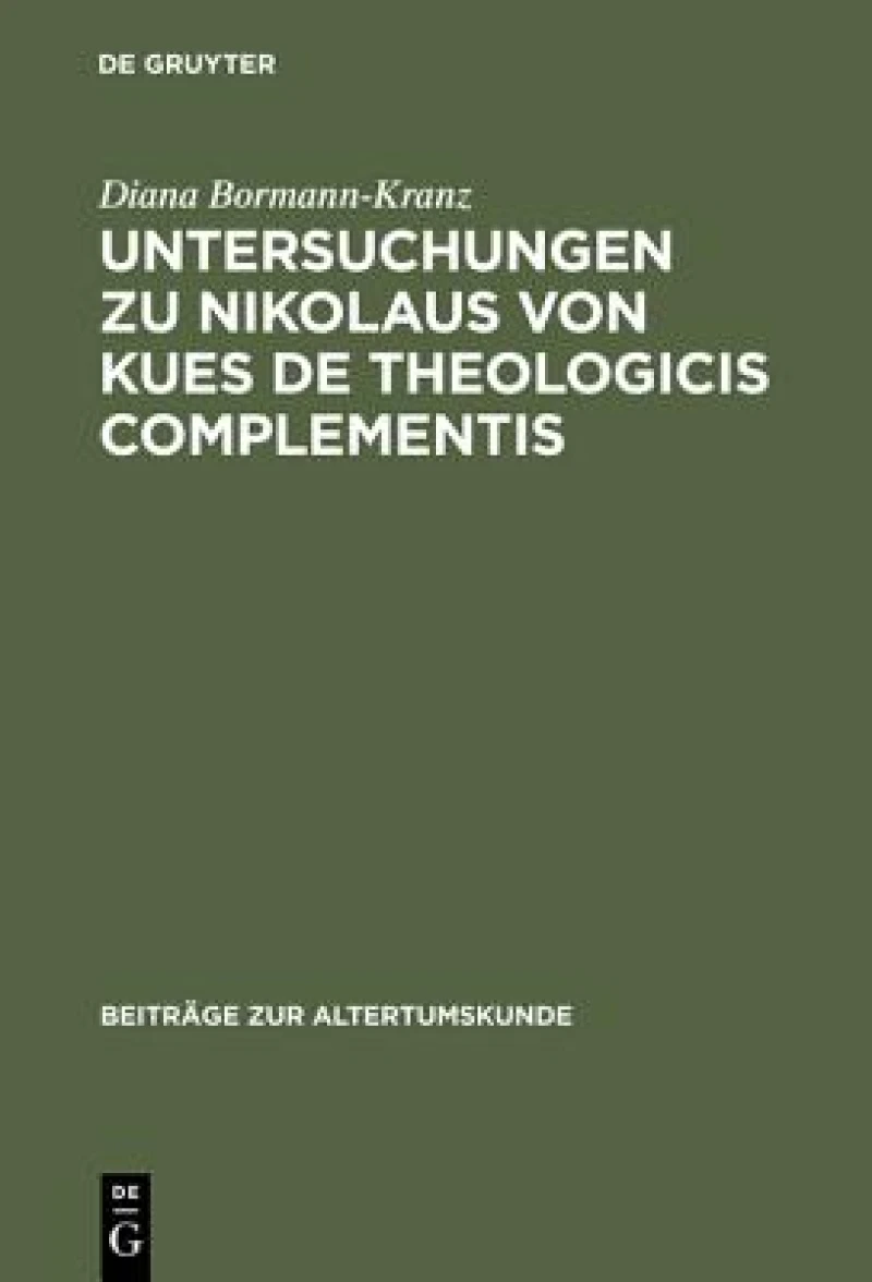Untersuchungen Zu Nikolaus Von Kues De Theologicis Complementis