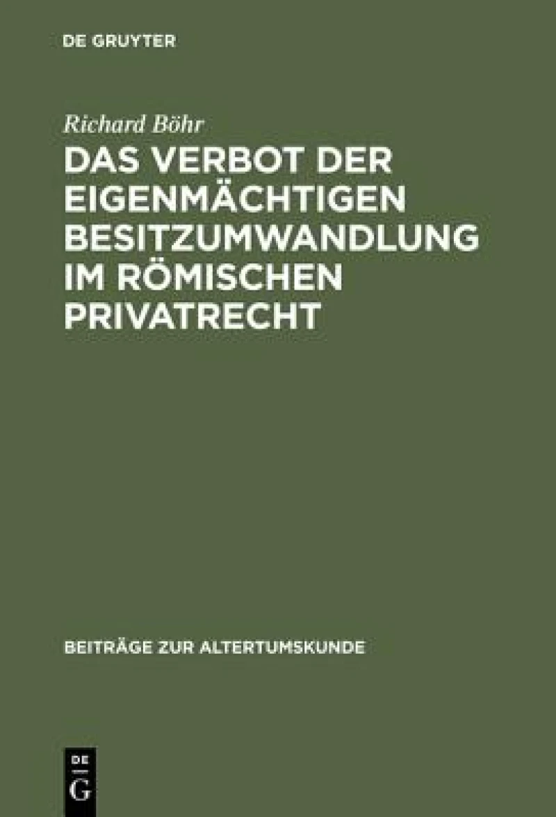 Das Verbot Der Eigenmachtigen Besitzumwandlung Im Romischen Privatrecht