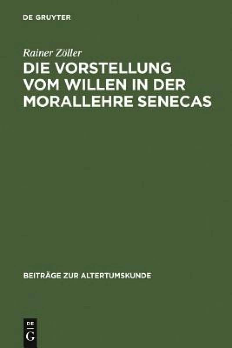 Die Vorstellung Vom Willen in Der Morallehre Senecas