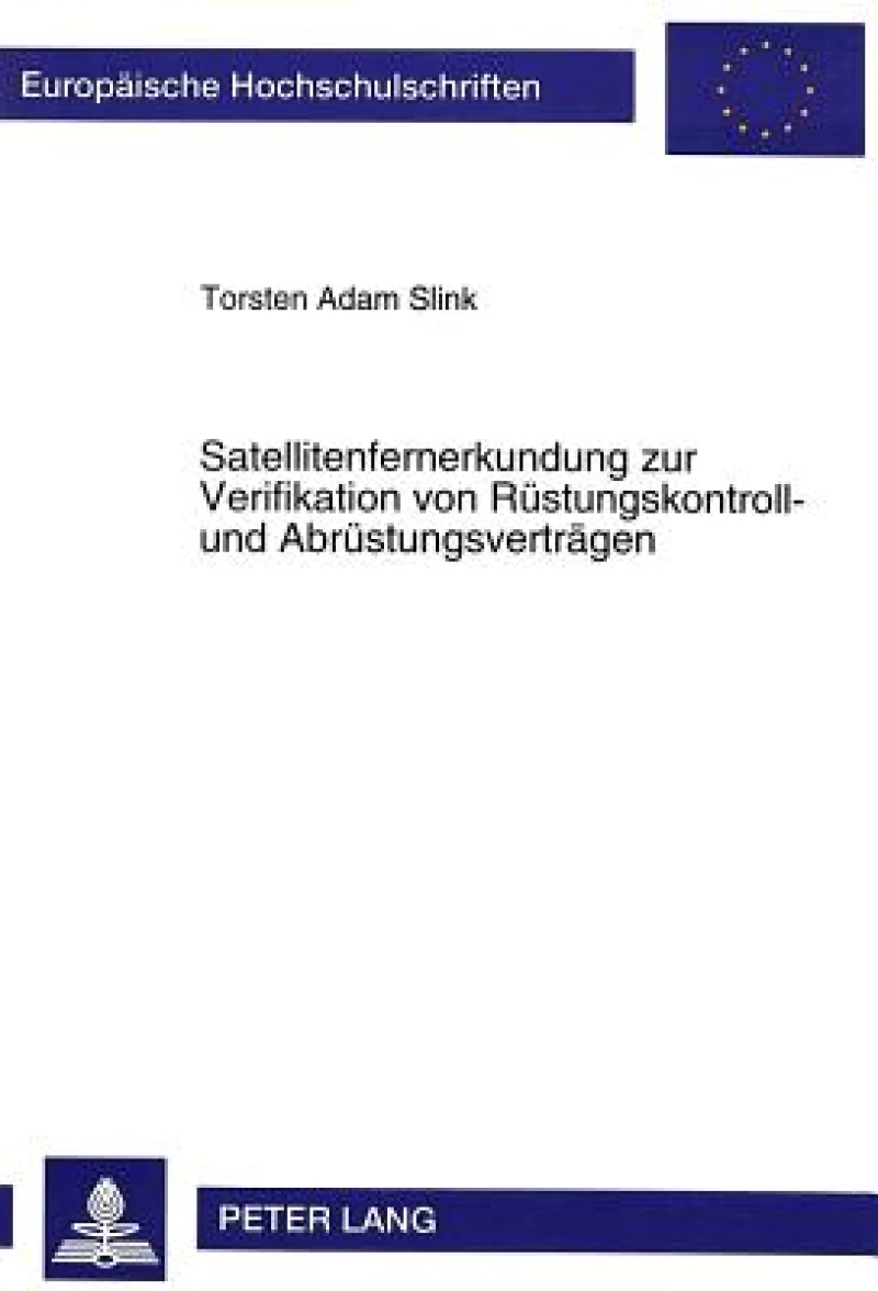 Satellitenfernerkundung zur Verifikation von Ruestungskontroll- und Abruestungsvertraegen