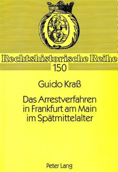 Das Arrestverfahren in Frankfurt am Main im Spaetmittelalter