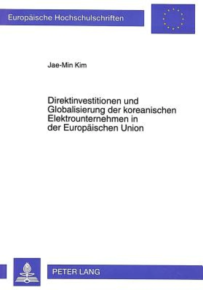 Direktinvestitionen und Globalisierung der koreanischen Elektrounternehmen in der Europaeischen Union