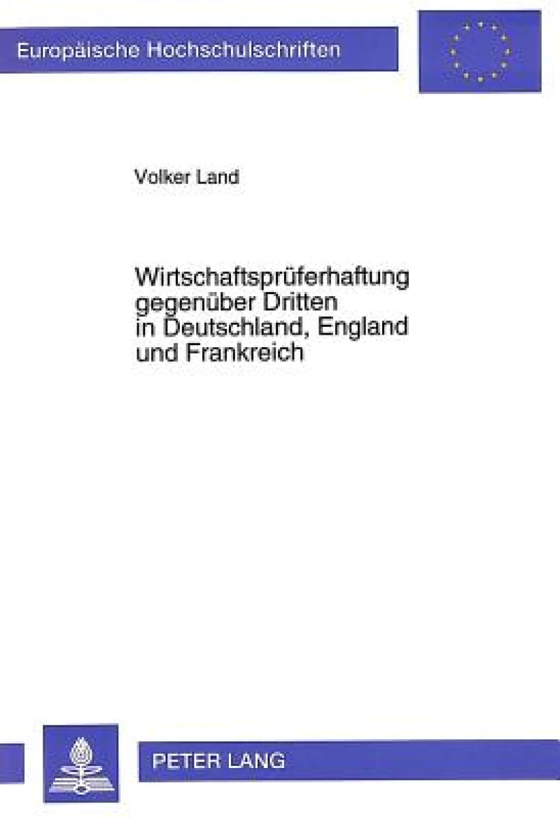 Wirtschaftsprueferhaftung gegenueber Dritten in Deutschland, England und Frankreich