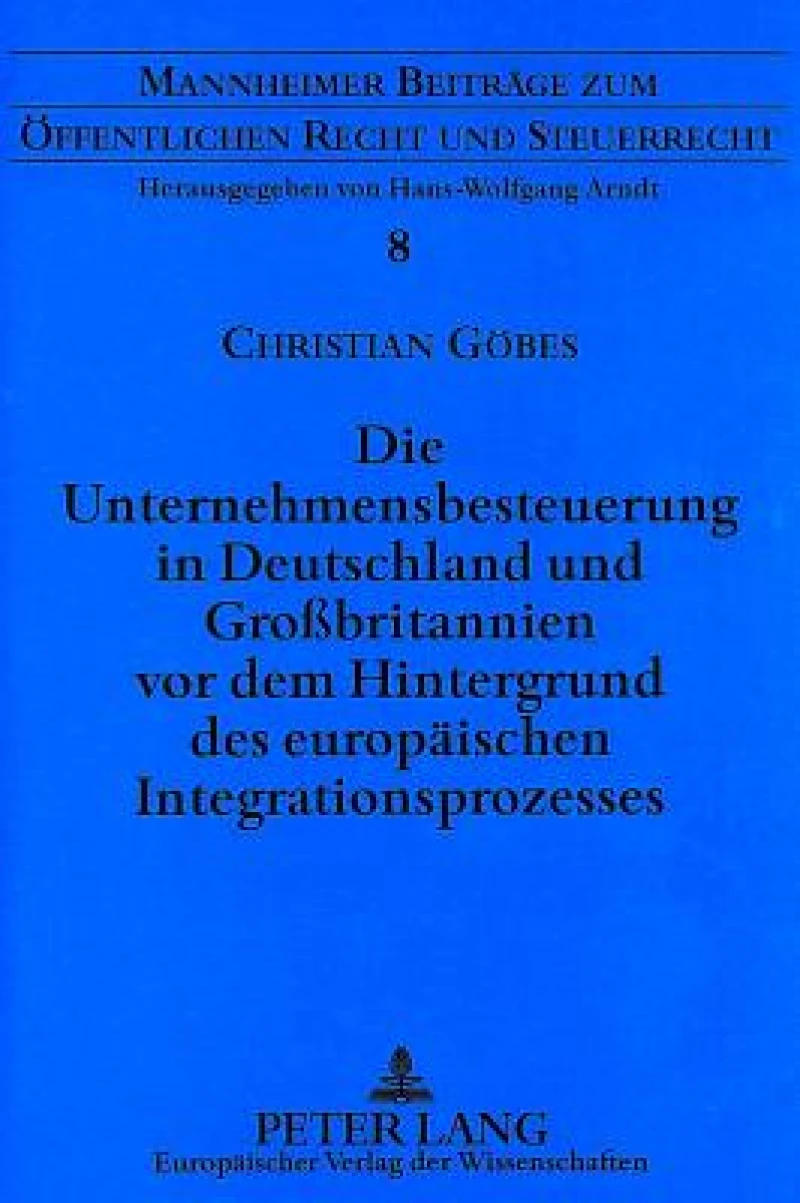 Die Unternehmensbesteuerung in Deutschland und Grobritannien vor dem Hintergrund des europaeischen Integrationsprozesses