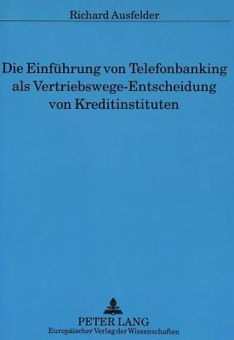 Die Einfuehrung von Telefonbanking als Vertriebswege-Entscheidung von Kreditinstituten