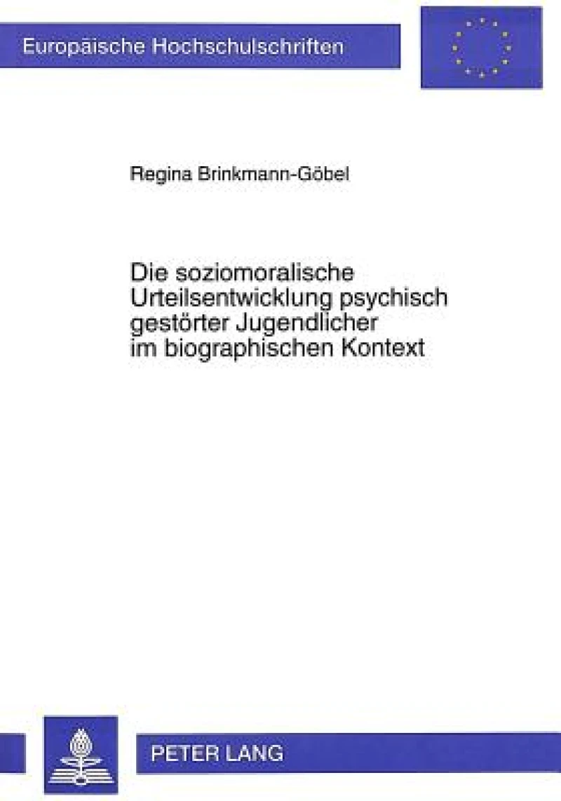 Die soziomoralische Urteilsentwicklung psychisch gestoerter Jugendlicher im biographischen Kontext
