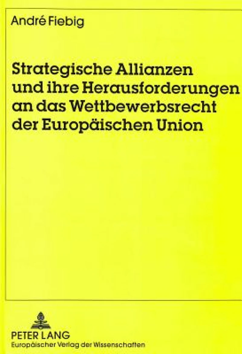 Strategische Allianzen und ihre Herausforderungen an das Wettbewerbsrecht der Europaeischen Union