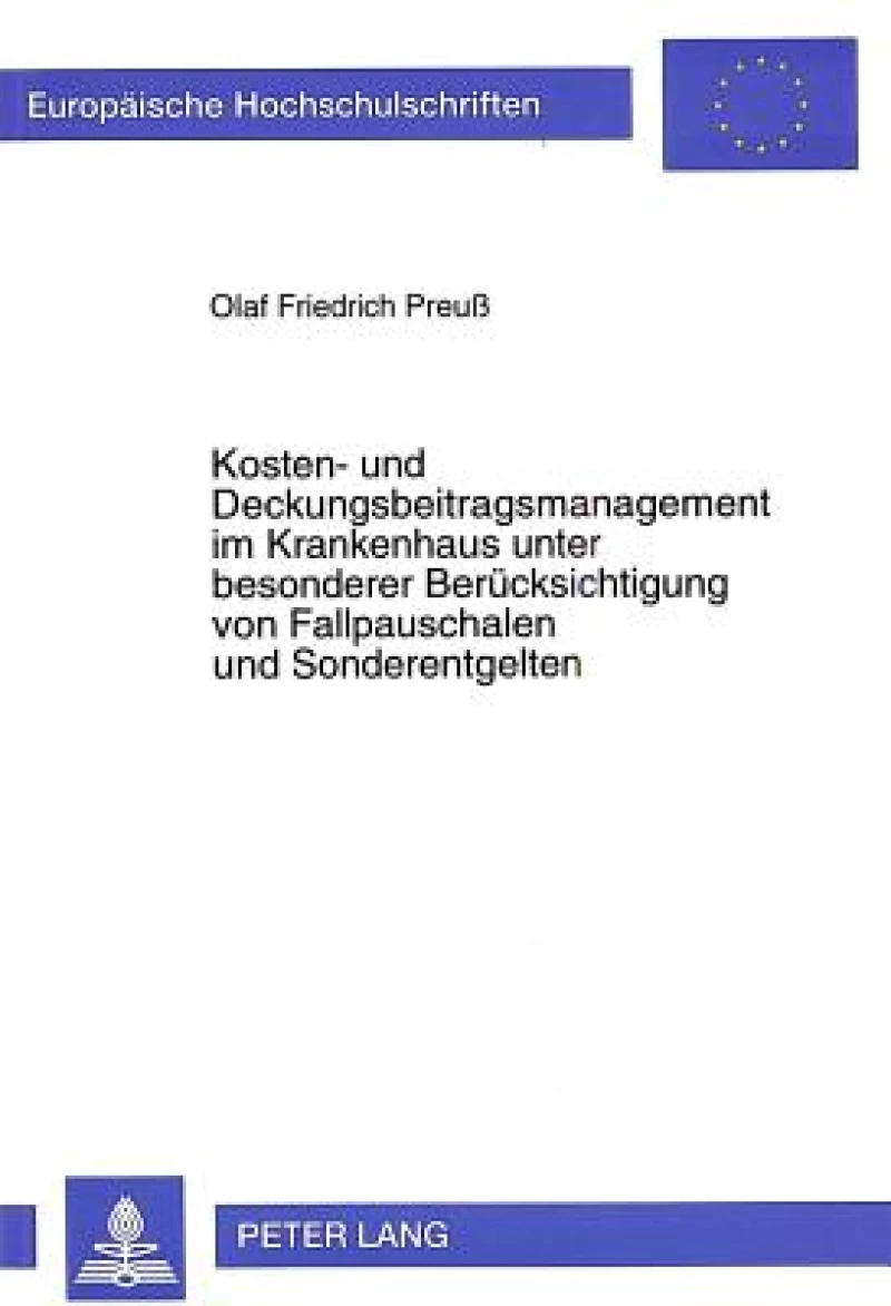 Kosten- und Deckungsbeitragsmanagement im Krankenhaus unter besonderer Beruecksichtigung von Fallpauschalen und Sonderentgelten