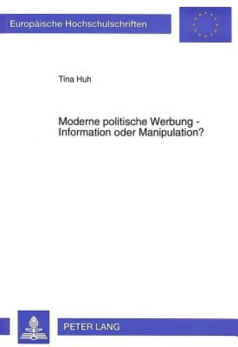 Moderne politische Werbung - Information oder Manipulation?