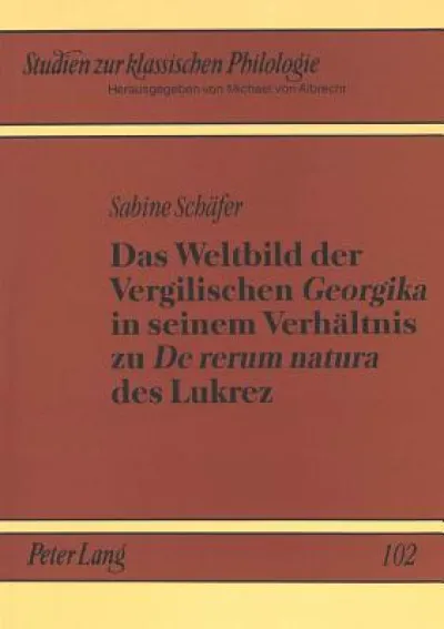 Das Weltbild der Vergilischen «Georgika»  in seinem Verhaeltnis zu «De rerum natura» des Lukrez