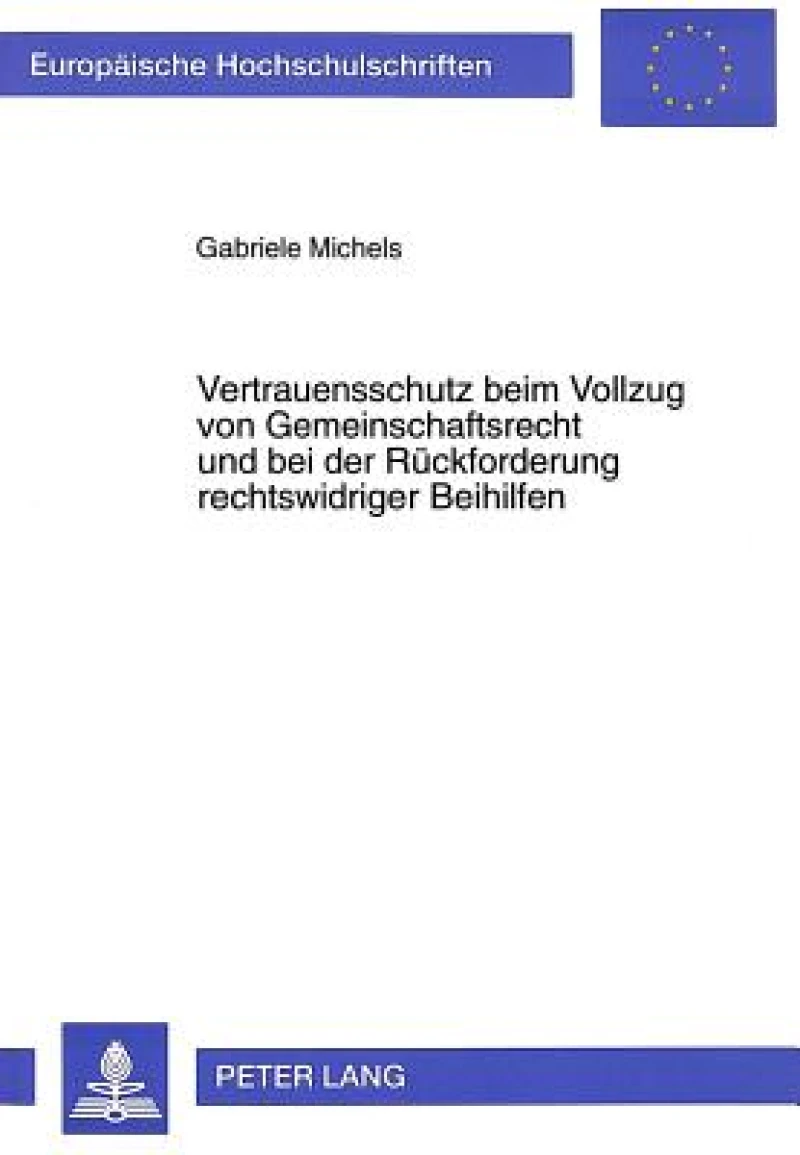 Vertrauensschutz beim Vollzug von Gemeinschaftsrecht und bei der Rueckforderung rechtswidriger Beihilfen