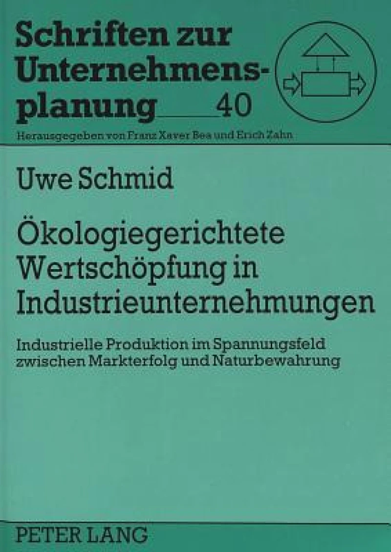 Oekologiegerichtete Wertschoepfung in Industrieunternehmungen