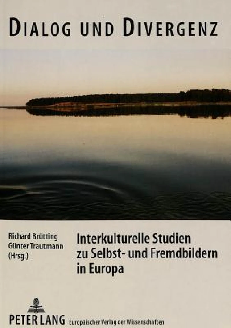 Dialog und Divergenz. Interkulturelle Studien zu Selbst- und Fremdbildern in Europa