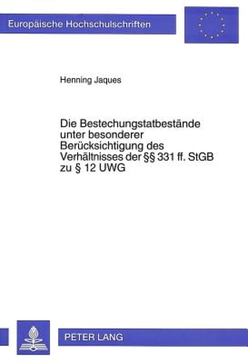Die Bestechungstatbestaende unter besonderer Beruecksichtigung des Verhaeltnisses der  331 ff. StGB zu  12 UWG