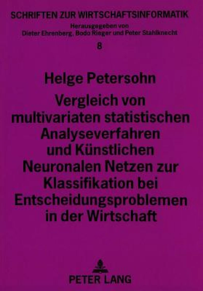 Vergleich von multivariaten statistischen Analyseverfahren und Kuenstlichen Neuronalen Netzen zur Klassifikation bei Entscheidungsproblemen in der Wirtschaft