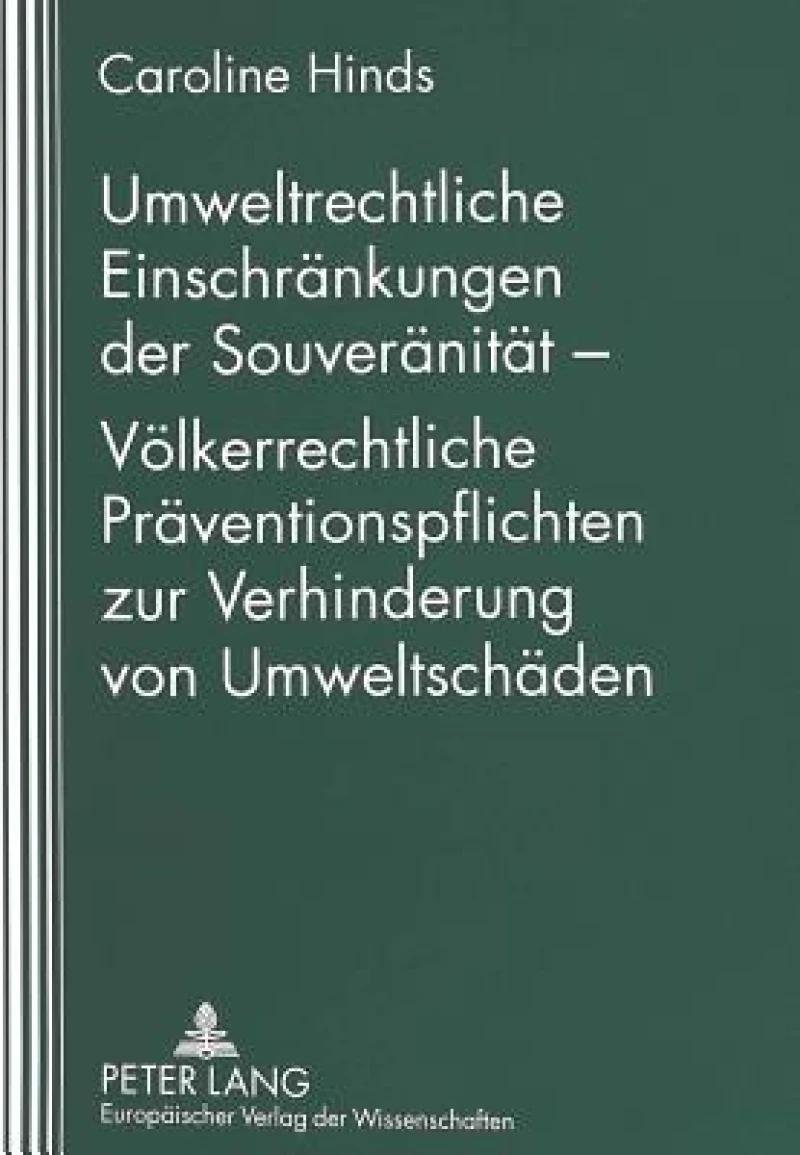 Umweltrechtliche Einschraenkungen der Souveraenitaet - Voelkerrechtliche Praeventionspflichten zur Verhinderung von Umweltschaeden