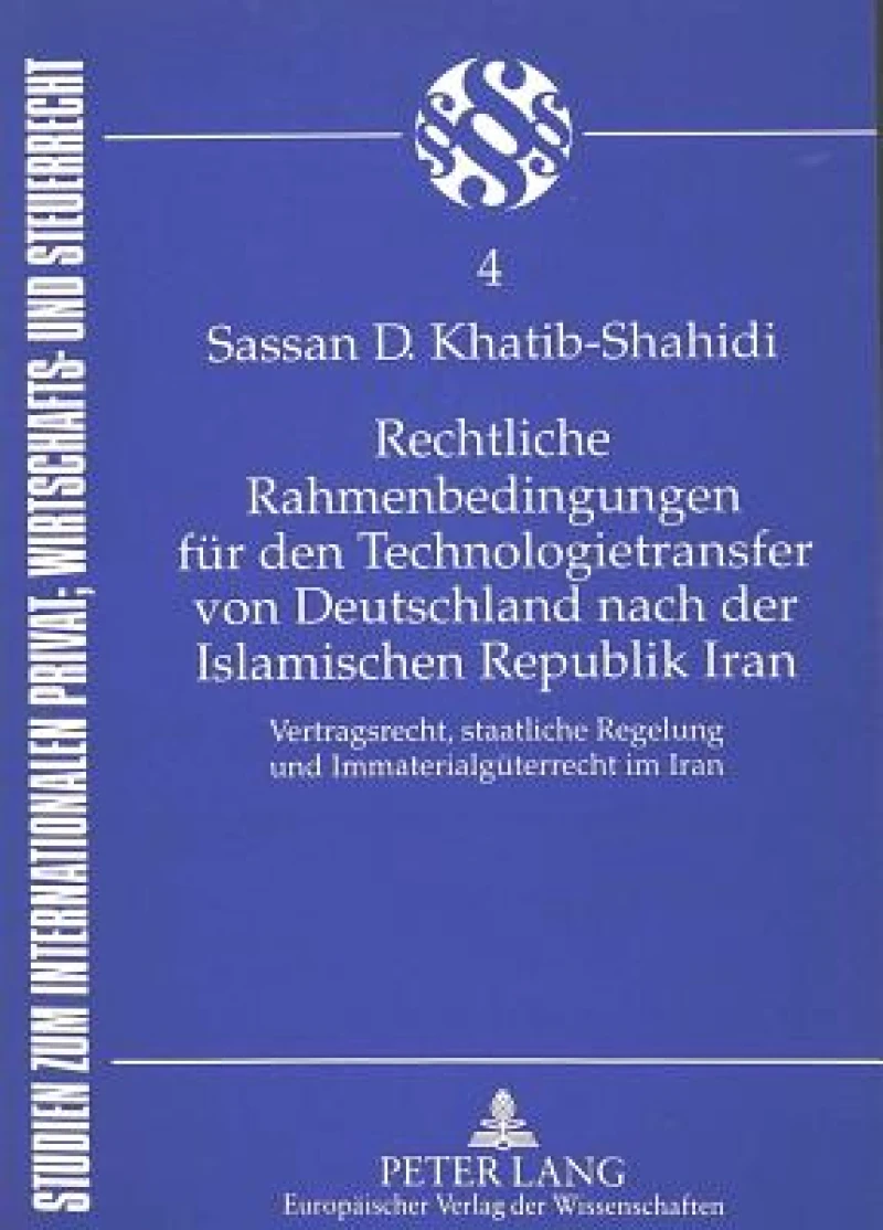 Rechtliche Rahmenbedingungen fuer den Technologietransfer von Deutschland nach der Islamischen Republik Iran