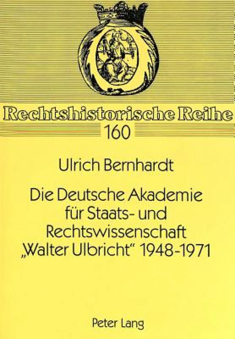 Die Deutsche Akademie Fuer Staats- Und Rechtswissenschaft «Walter Ulbricht» 1948-1971