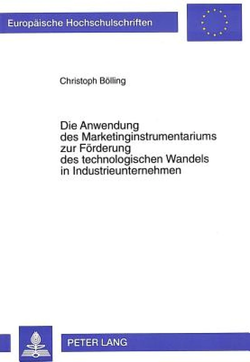 Die Anwendung des Marketinginstrumentariums zur Foerderung des technologischen Wandels in Industrieunternehmen