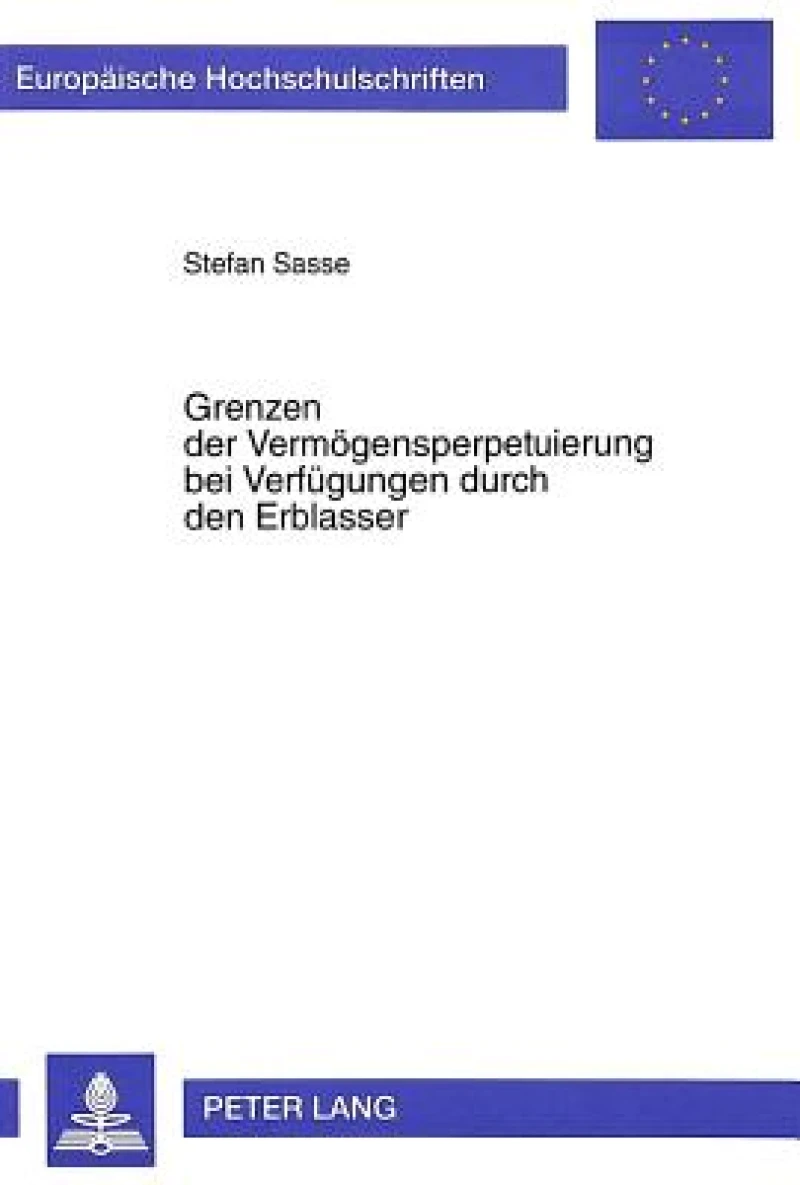 Grenzen der Vermoegensperpetuierung bei Verfuegungen durch den Erblasser