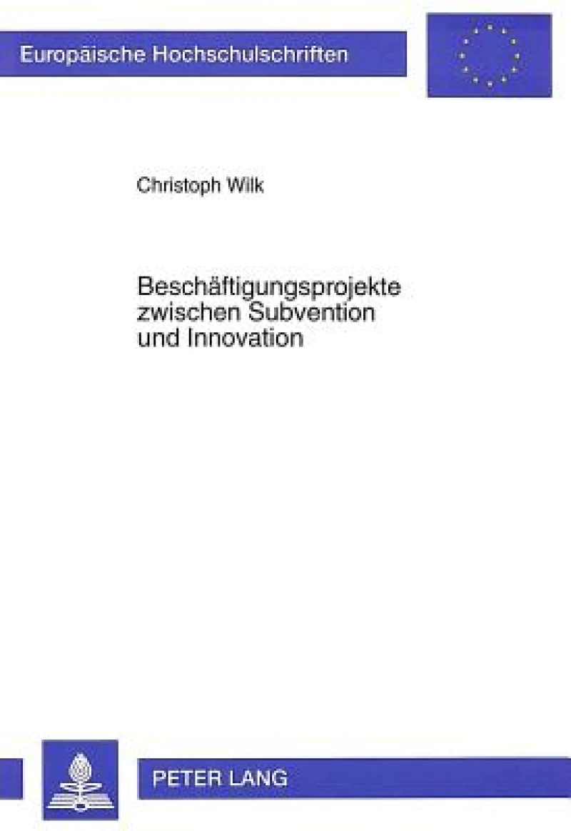 Beschaeftigungsprojekte zwischen Subvention und Innovation