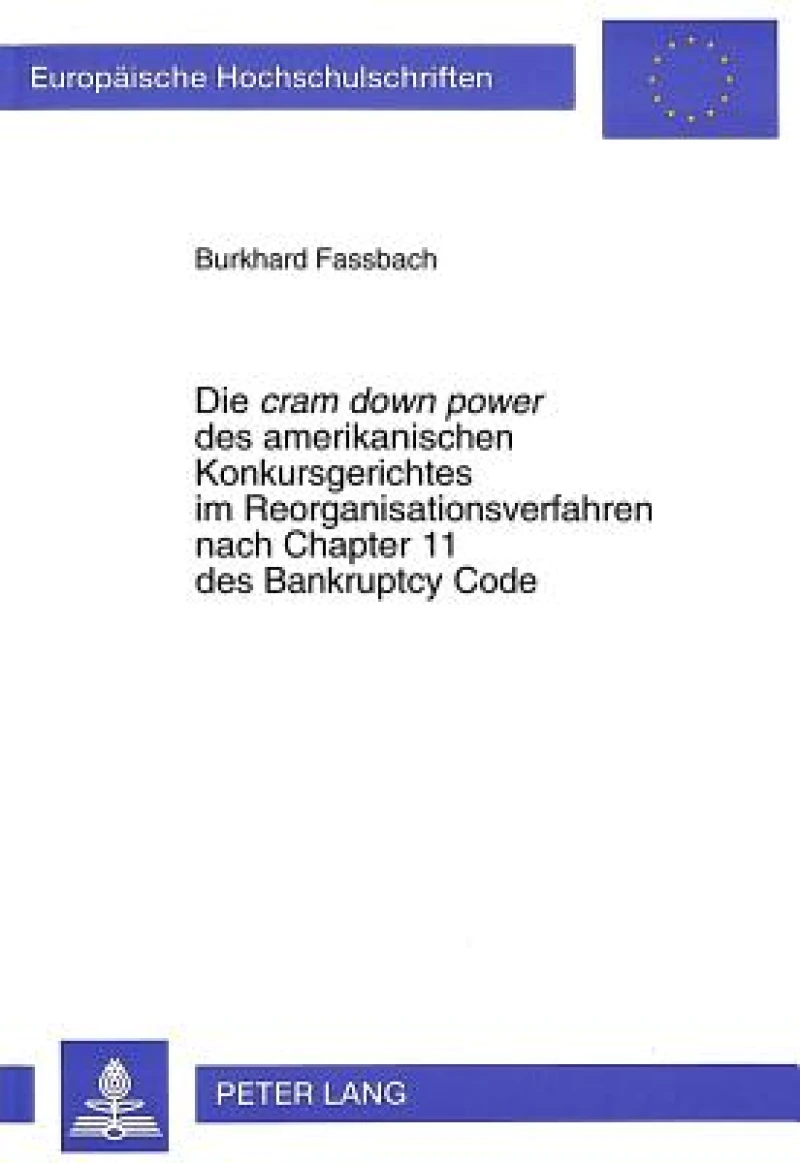 Die «cram down power» des amerikanischen Konkursgerichtes im Reorganisationsverfahren nach Chapter 11 des Bankruptcy Code