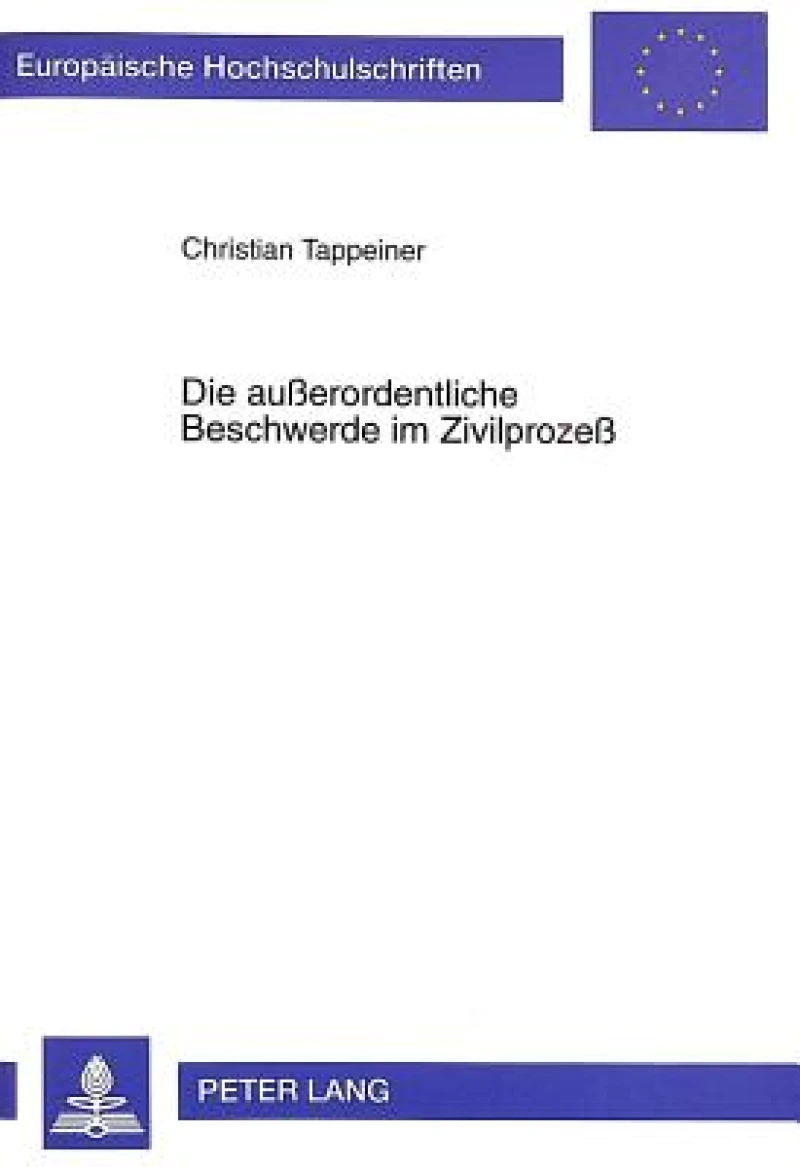 Die Außerordentliche Beschwerde Im Zivilprozeß