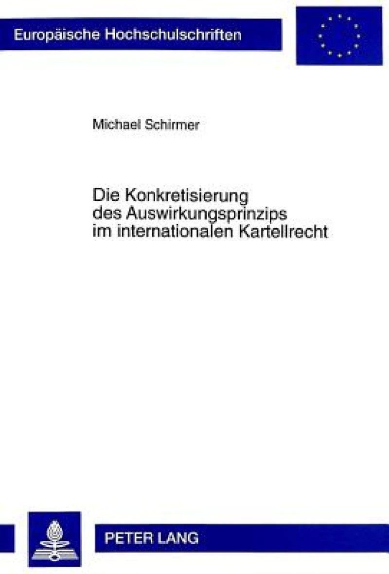 Die Konkretisierung Des Auswirkungsprinzips Im Internationalen Kartellrecht