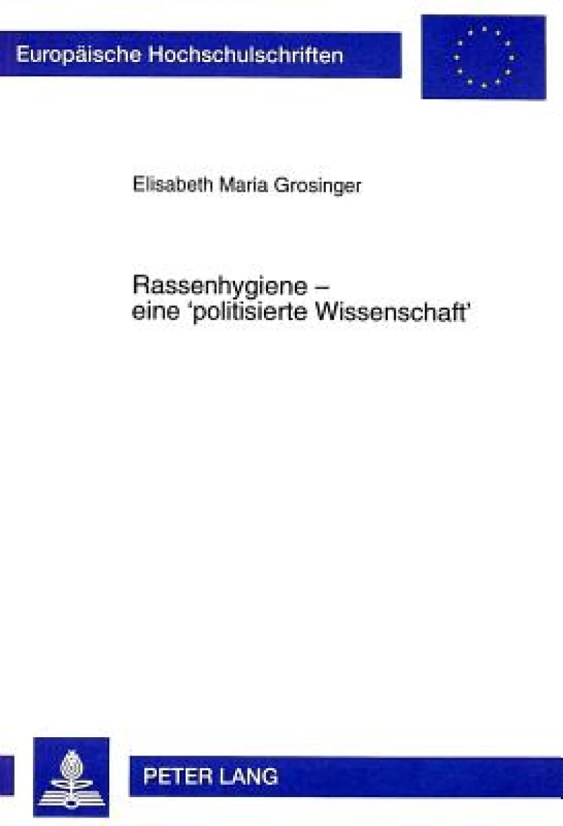 Rassenhygiene - eine «politisierte Wissenschaft»