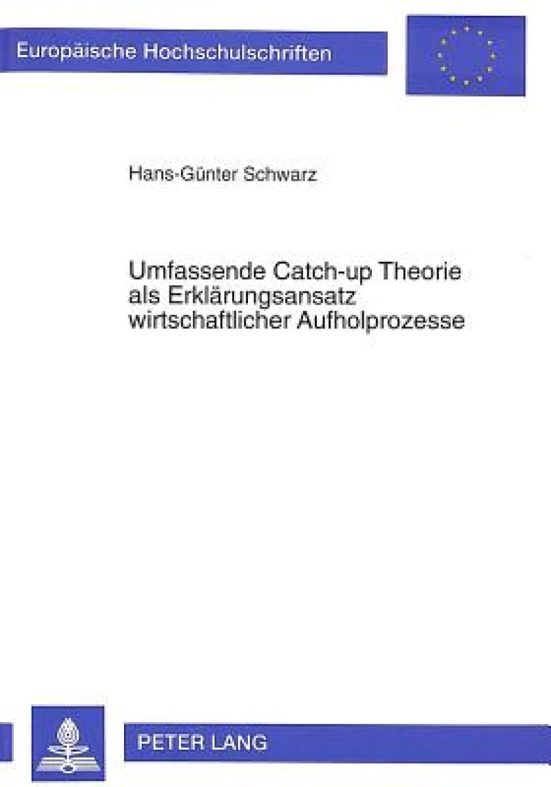 Umfassende Catch-up Theorie als Erklaerungsansatz wirtschaftlicher Aufholprozesse