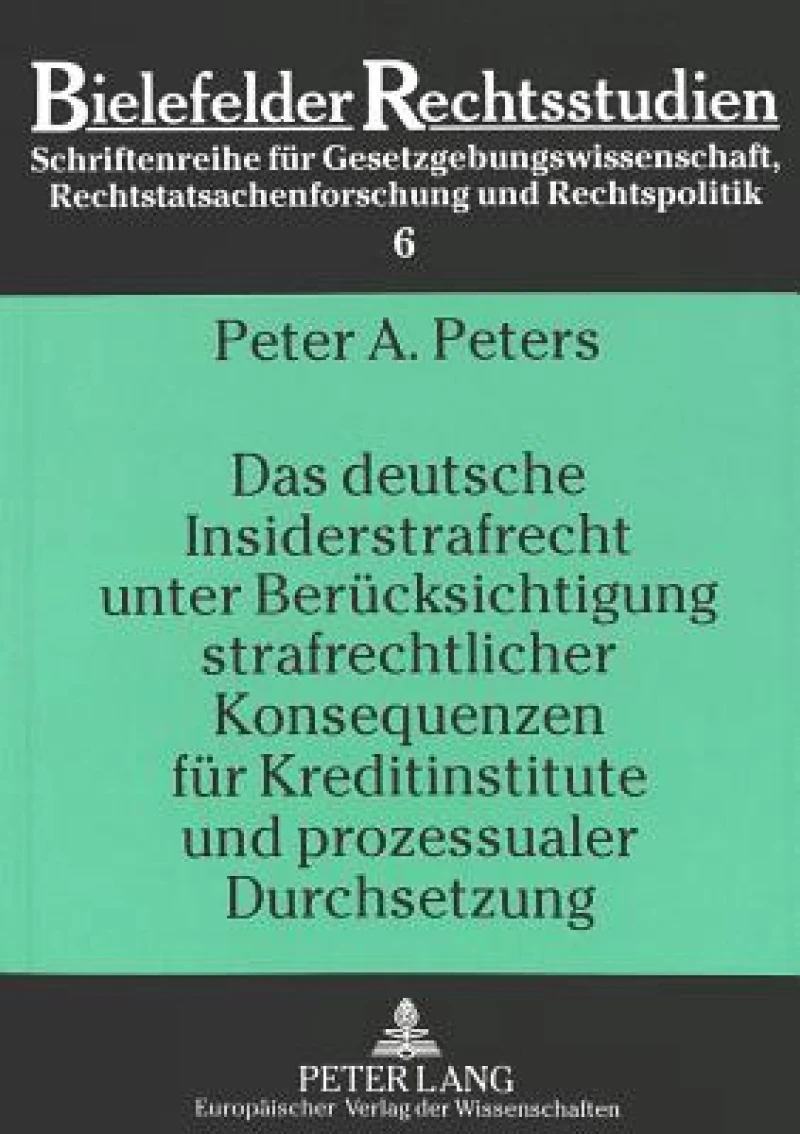 Das deutsche Insiderstrafrecht unter Beruecksichtigung strafrechtlicher Konsequenzen fuer Kreditinstitute und prozessualer Durchsetzung
