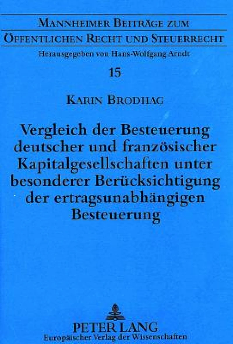 Vergleich der Besteuerung deutscher und franzoesischer Kapitalgesellschaften unter besonderer Beruecksichtigung der ertragsunabhaengigen Besteuerung