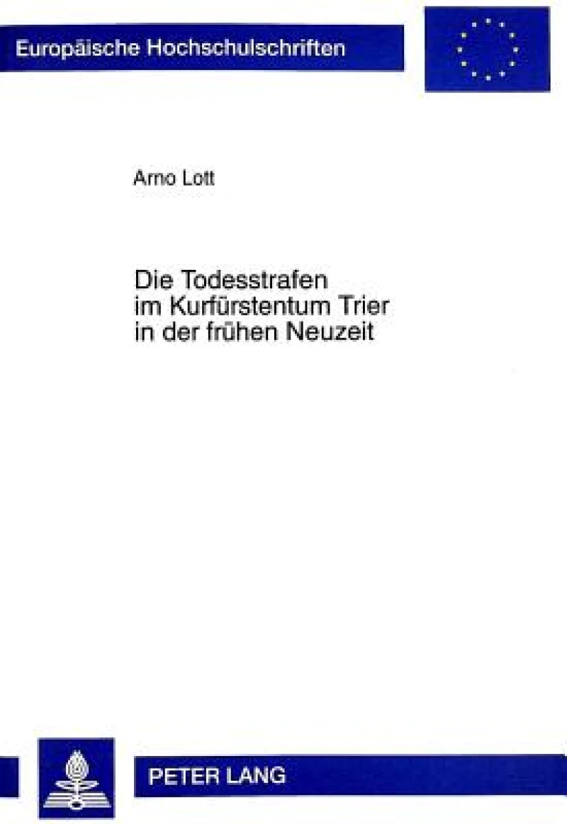 Die Todesstrafen im Kurfuerstentum Trier in der fruehen Neuzeit