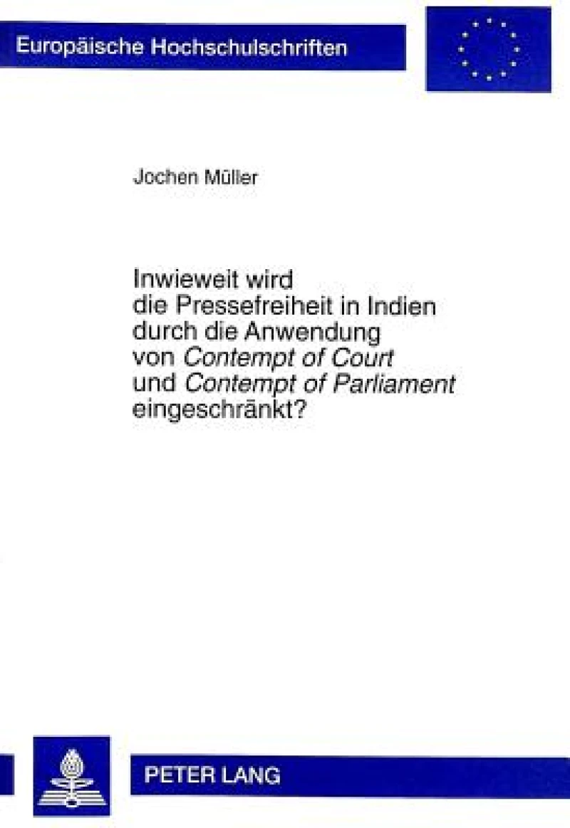 Inwieweit Wird Die Pressefreiheit in Indien Durch Die Anwendung Von «Contempt of Court» Und «Contempt of Parliament» Eingeschraenkt?