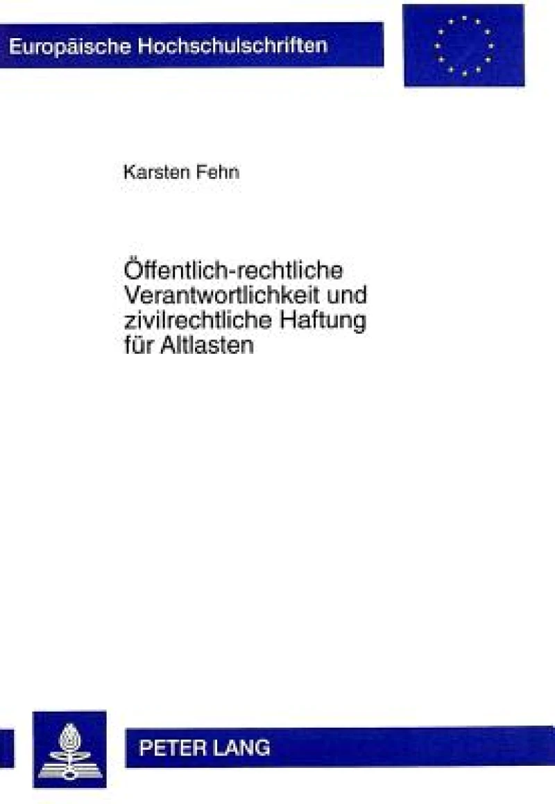 Oeffentlich-Rechtliche Verantwortlichkeit Und Zivilrechtliche Haftung Fuer Altlasten