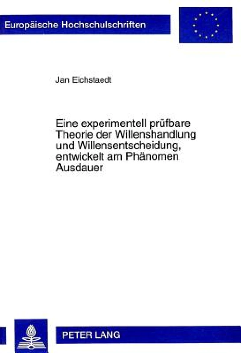 Eine Experimentell Pruefbare Theorie Der Willenshandlung Und Willensentscheidung, Entwickelt Am Phaenomen Ausdauer