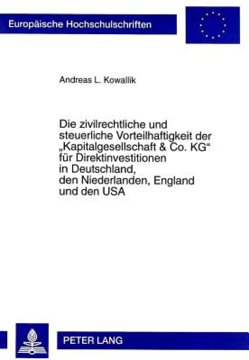 Die zivilrechtliche und steuerliche Vorteilhaftigkeit der «Kapitalgesellschaft & Co. KG» fuer Direktinvestitionen in Deutschland, den Niederlanden, England und den USA