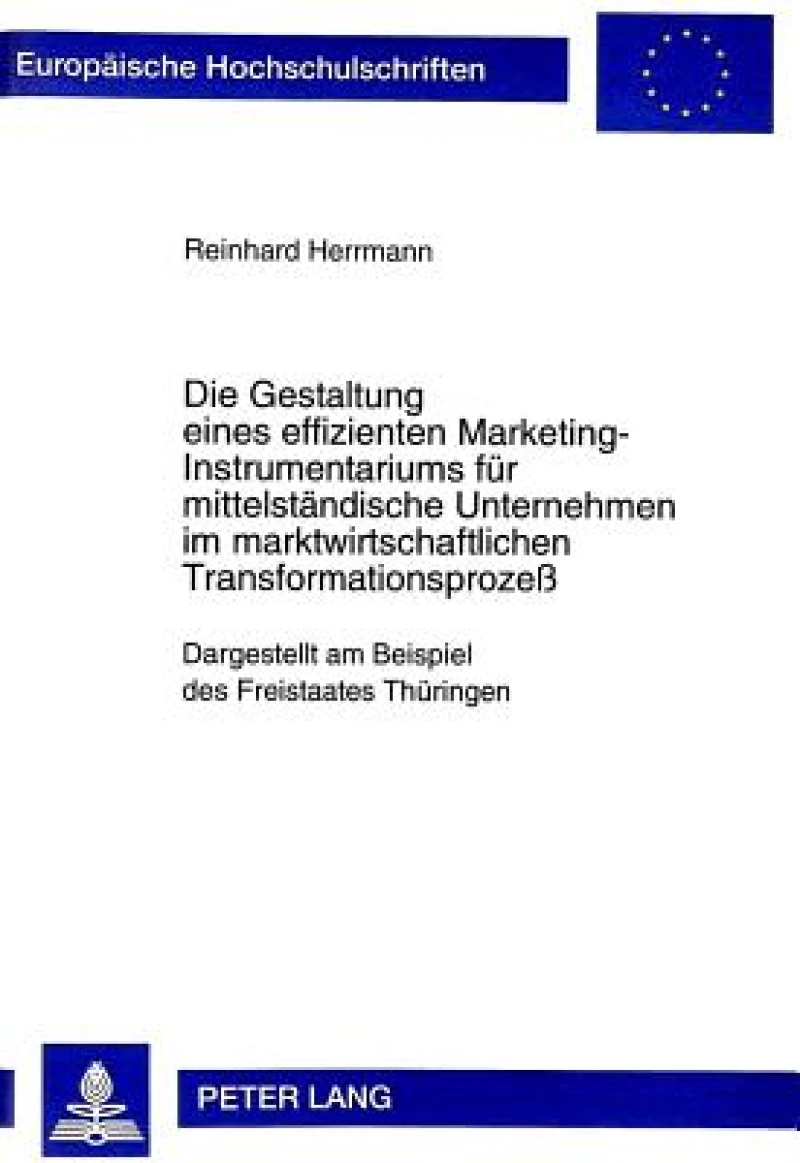 Die Gestaltung Eines Effizienten Marketing-Instrumentariums Fuer Mittelstaendische Unternehmen Im Marktwirtschaftlichen Transformationsprozeß
