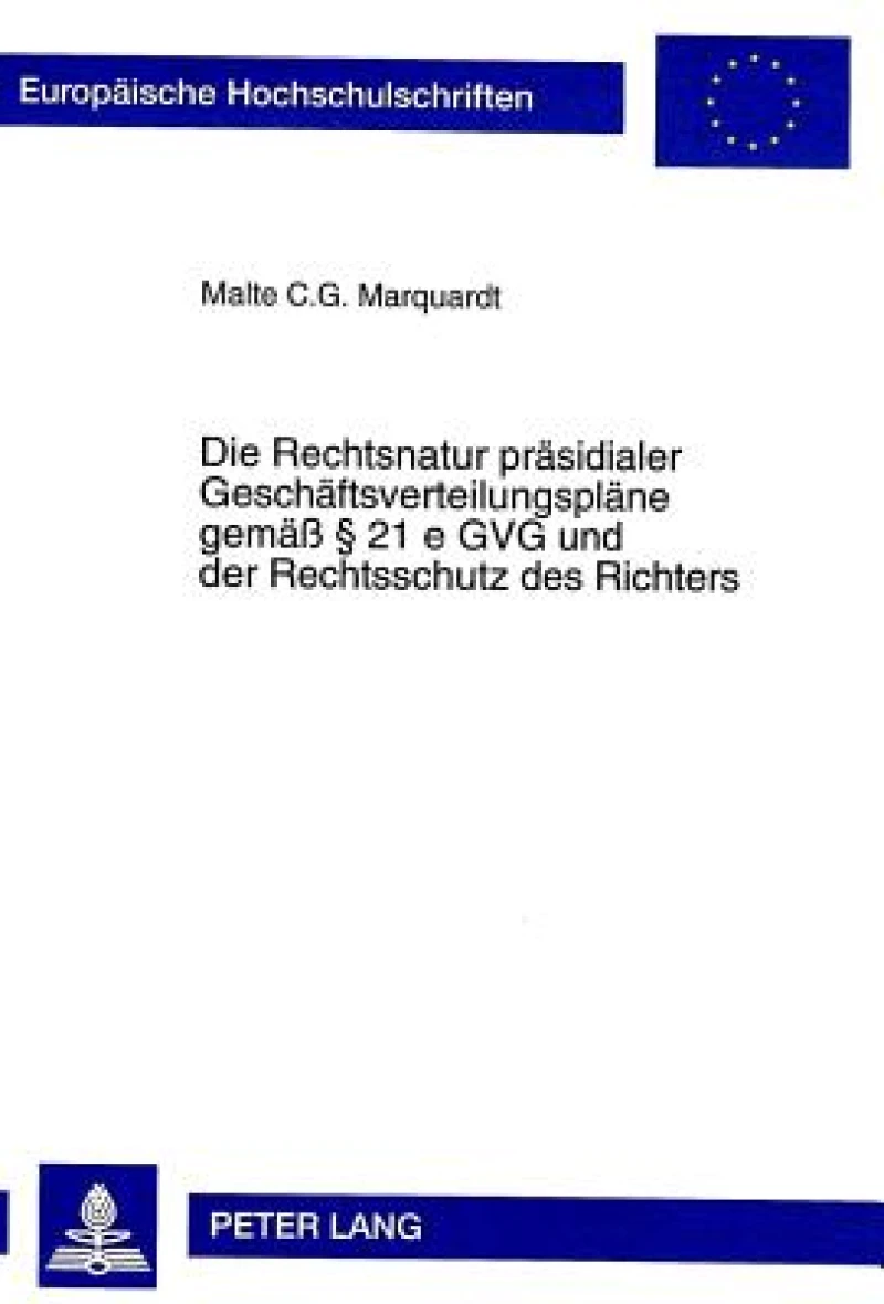 Die Rechtsnatur praesidialer Geschaeftsverteilungsplaene gemae  21 e GVG und der Rechtsschutz des Richters
